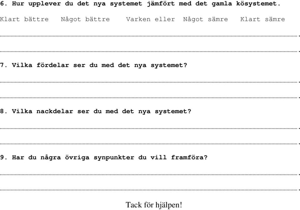 Vilka fördelar ser du med det nya systemet? 8.