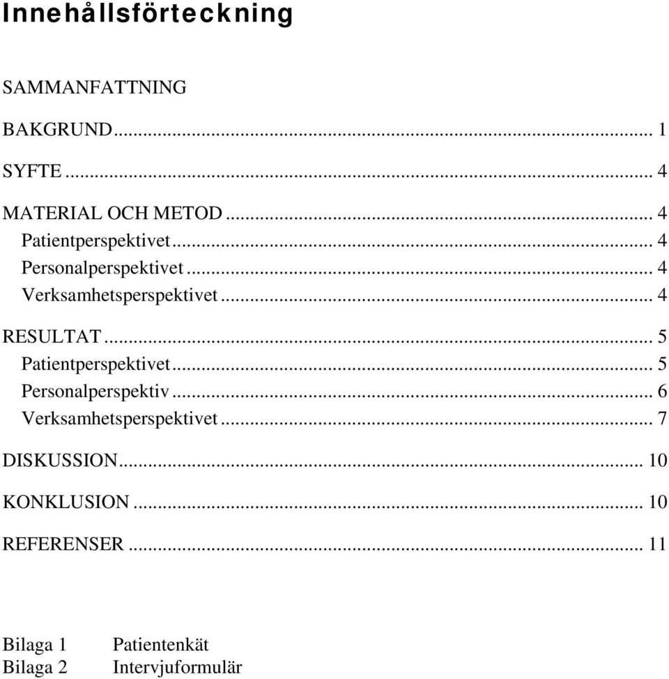 .. 4 RESULTAT... 5 Patientperspektivet... 5 Personalperspektiv.