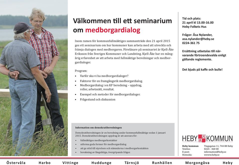 Program: Varför ska vi ha medborgardialoger? Faktorer för en framgångsrik medborgardialog. Medborgardialog i en KF beredning uppdrag, roller, arbetssätt, resultat.