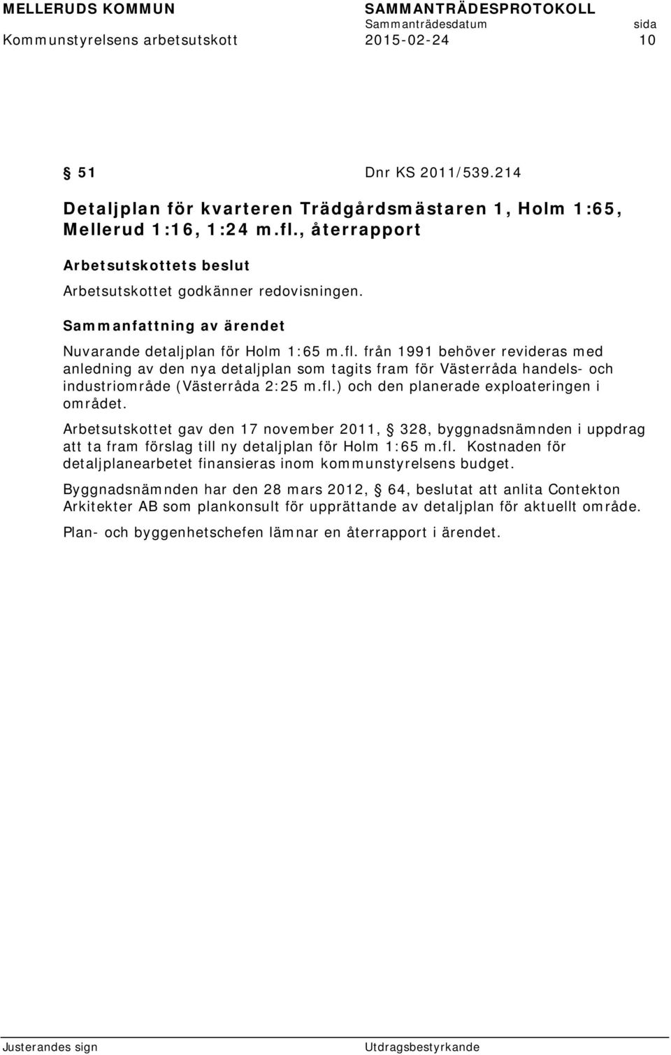 från 1991 behöver revideras med anledning av den nya detaljplan som tagits fram för Västerråda handels- och industriområde (Västerråda 2:25 m.fl.) och den planerade exploateringen i området.