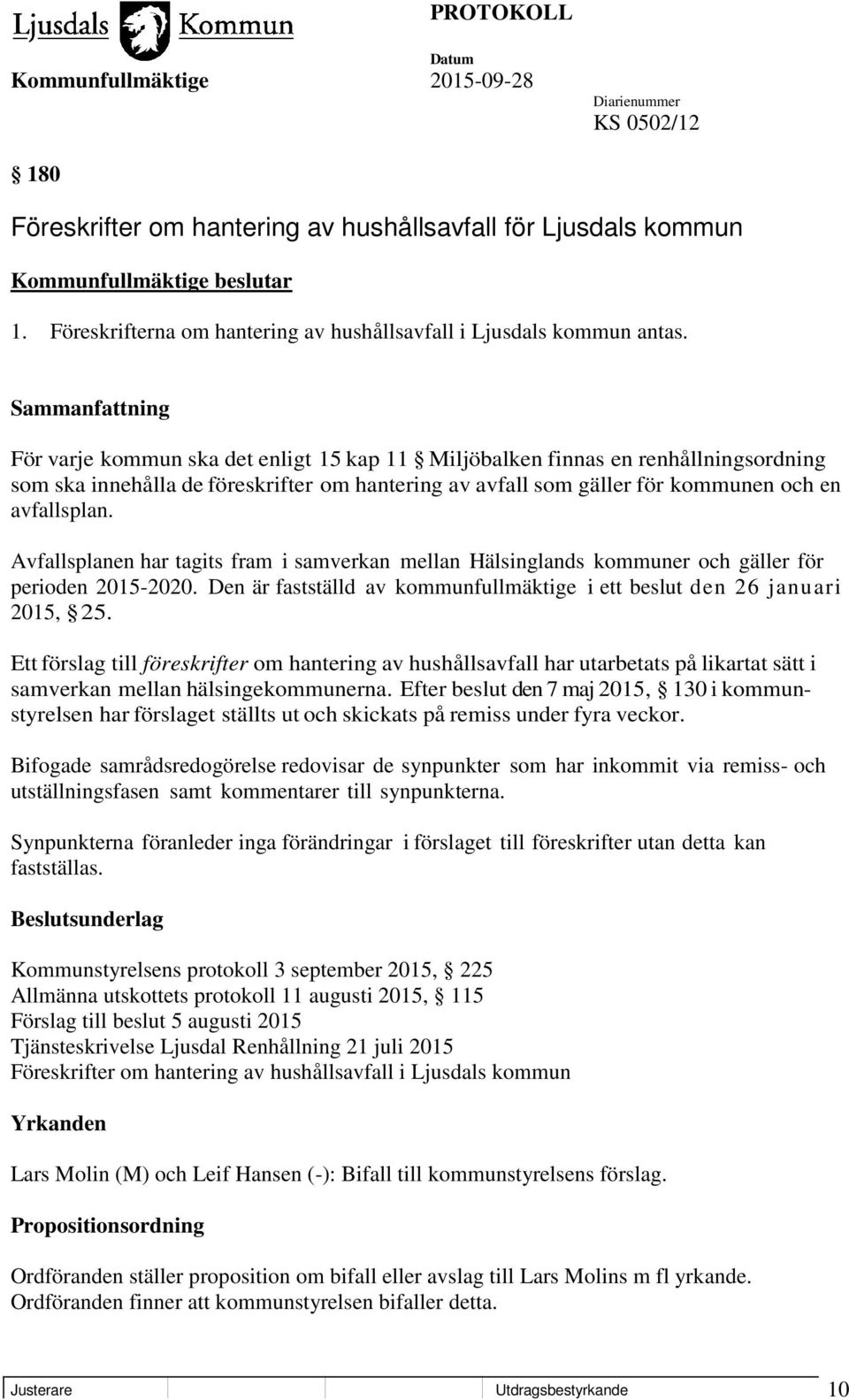 Avfallsplanen har tagits fram i samverkan mellan Hälsinglands kommuner och gäller för perioden 2015-2020. Den är fastställd av kommunfullmäktige i ett beslut den 26 januari 2015, 25.