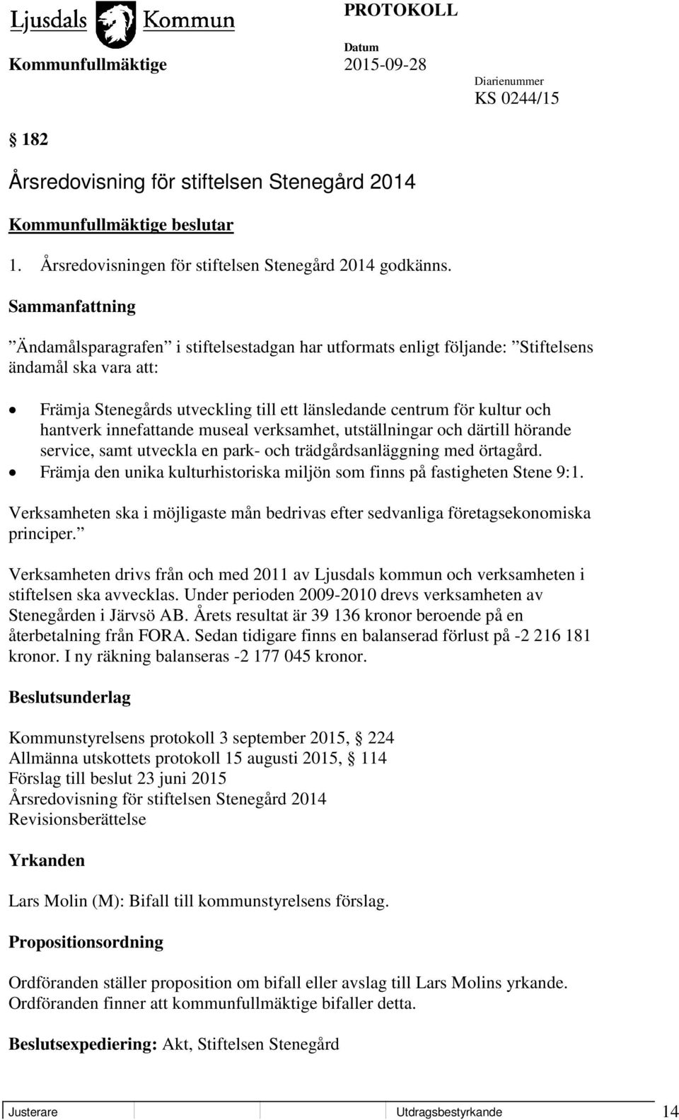 innefattande museal verksamhet, utställningar och därtill hörande service, samt utveckla en park- och trädgårdsanläggning med örtagård.