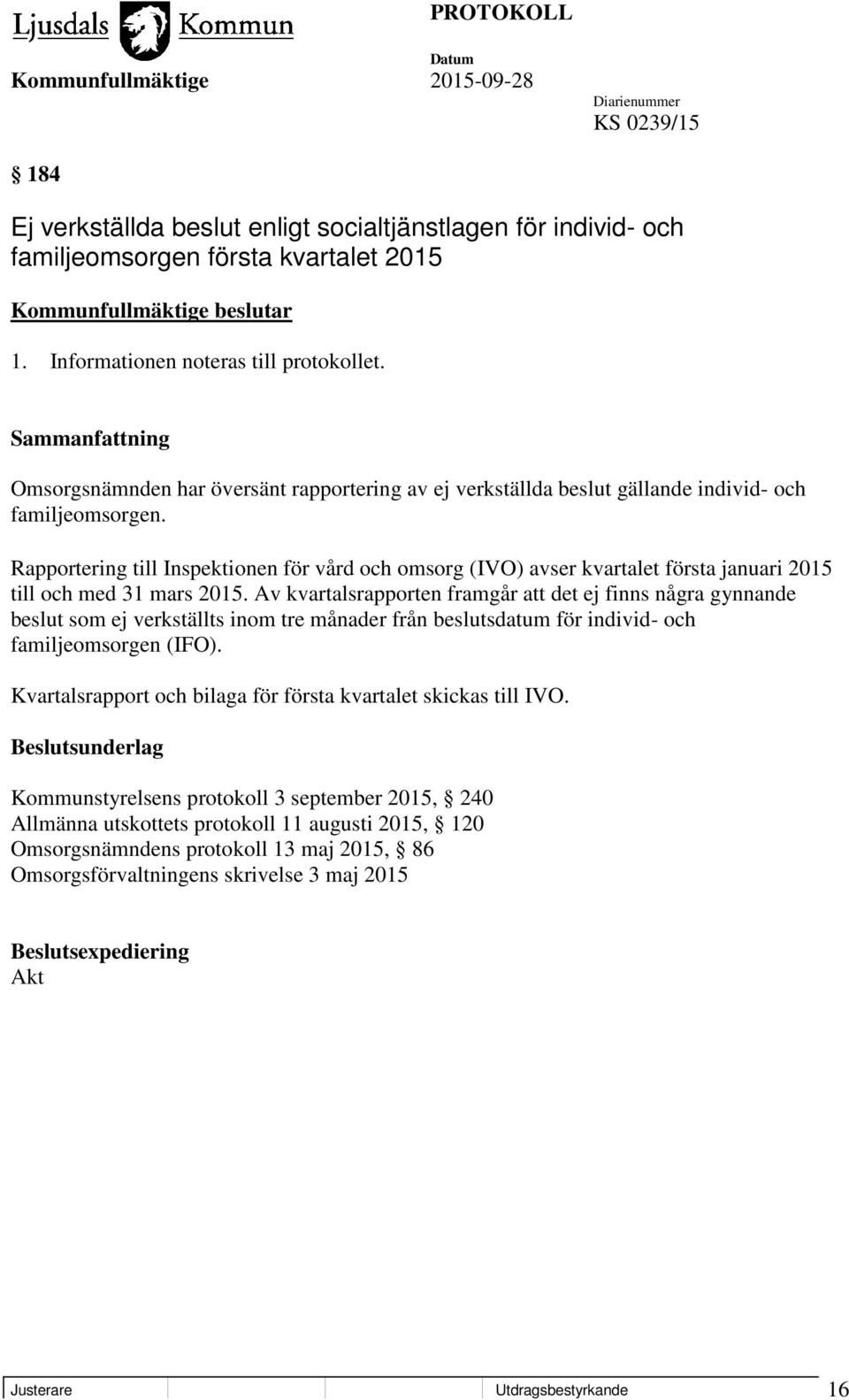 Rapportering till Inspektionen för vård och omsorg (IVO) avser kvartalet första januari 2015 till och med 31 mars 2015.