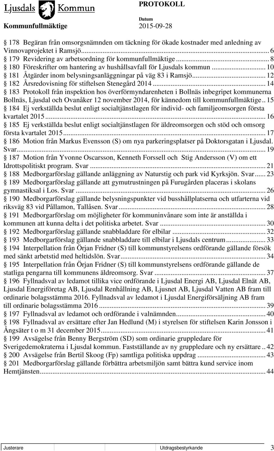 .. 14 183 Protokoll från inspektion hos överförmyndarenheten i Bollnäs inbegripet kommunerna Bollnäs, Ljusdal och Ovanåker 12 november 2014, för kännedom till kommunfullmäktige.