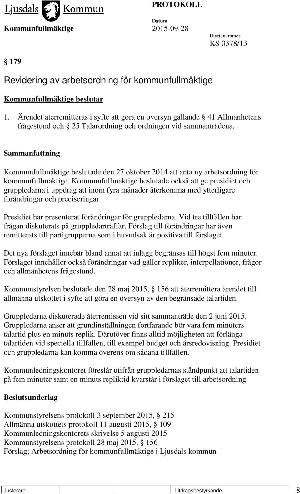 Sammanfattning Kommunfullmäktige beslutade den 27 oktober 2014 att anta ny arbetsordning för kommunfullmäktige.