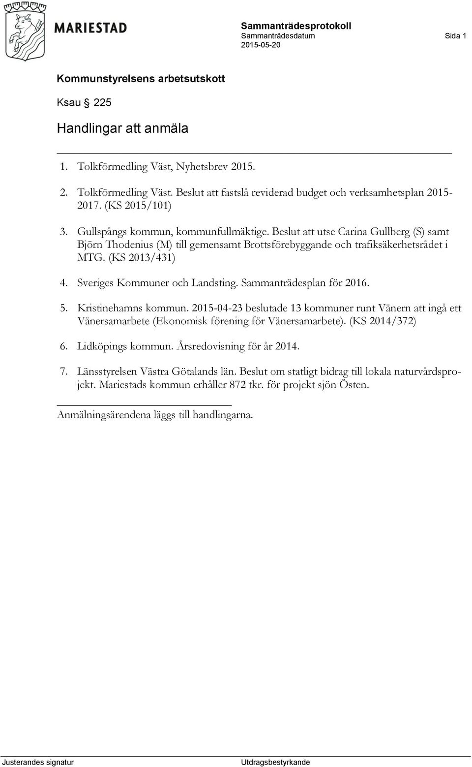 Sveriges Kommuner och Landsting. Sammanträdesplan för 2016. 5. Kristinehamns kommun. 2015-04-23 beslutade 13 kommuner runt Vänern att ingå ett Vänersamarbete (Ekonomisk förening för Vänersamarbete).