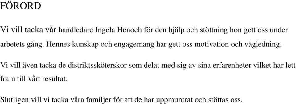 Vi vill även tacka de distriktssköterskor som delat med sig av sina erfarenheter vilket har