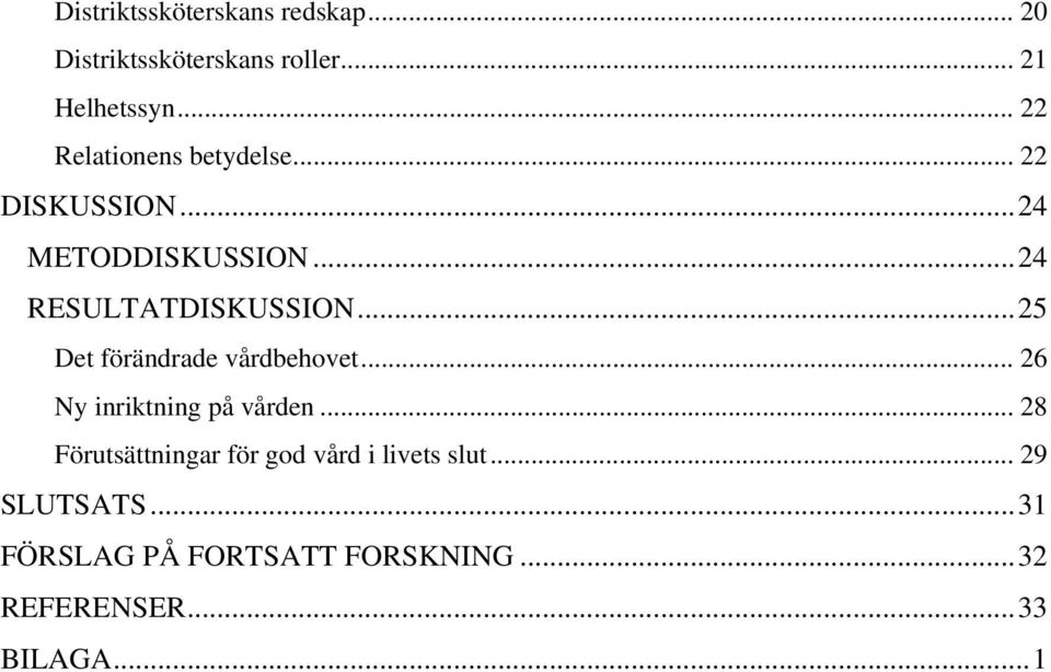 .. 25 Det förändrade vårdbehovet... 26 Ny inriktning på vården.