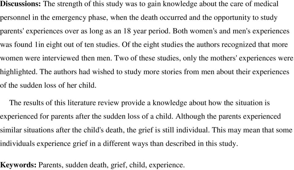 Two of these studies, only the mothers' experiences were highlighted. The authors had wished to study more stories from men about their experiences of the sudden loss of her child.