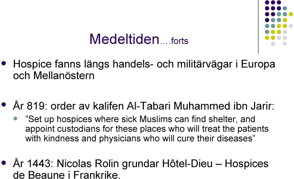kalifen Al-Tabari Muhammed ibn Jarir: Set up hospices where sick Muslims can find shelter, and