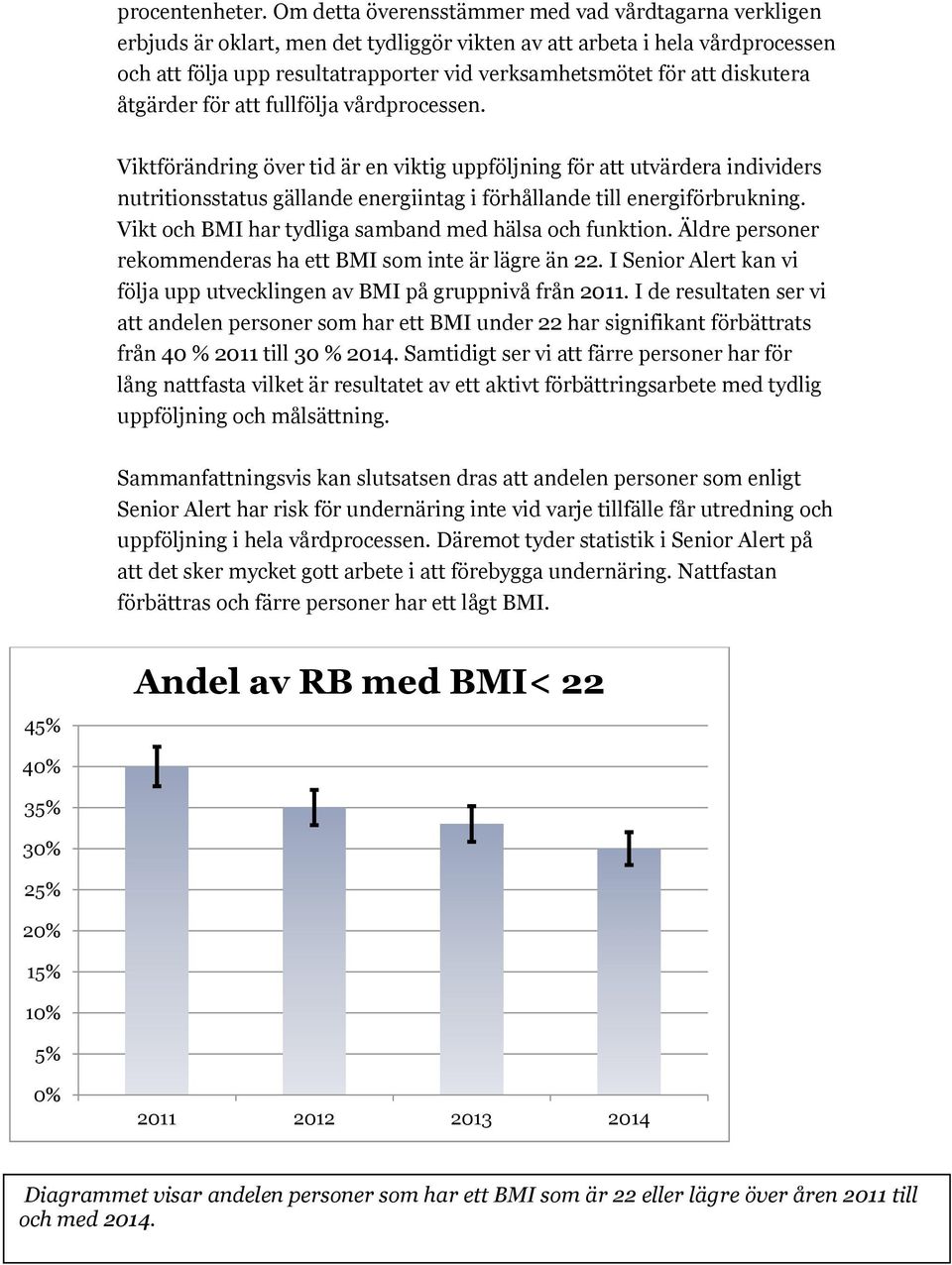 diskutera åtgärder för att fullfölja vårdprocessen.