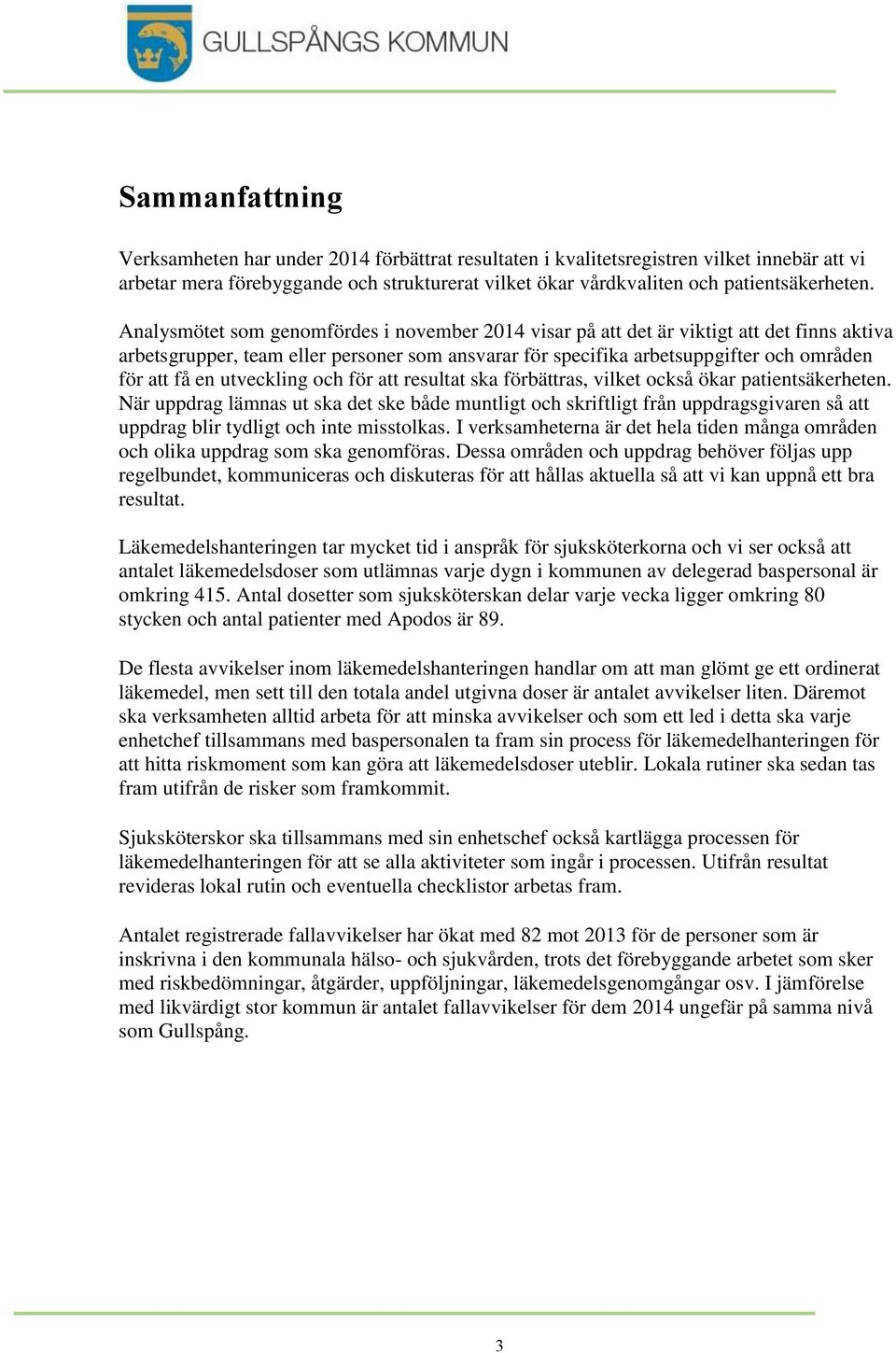 utveckling och för att resultat ska förbättras, vilket också ökar patientsäkerheten.