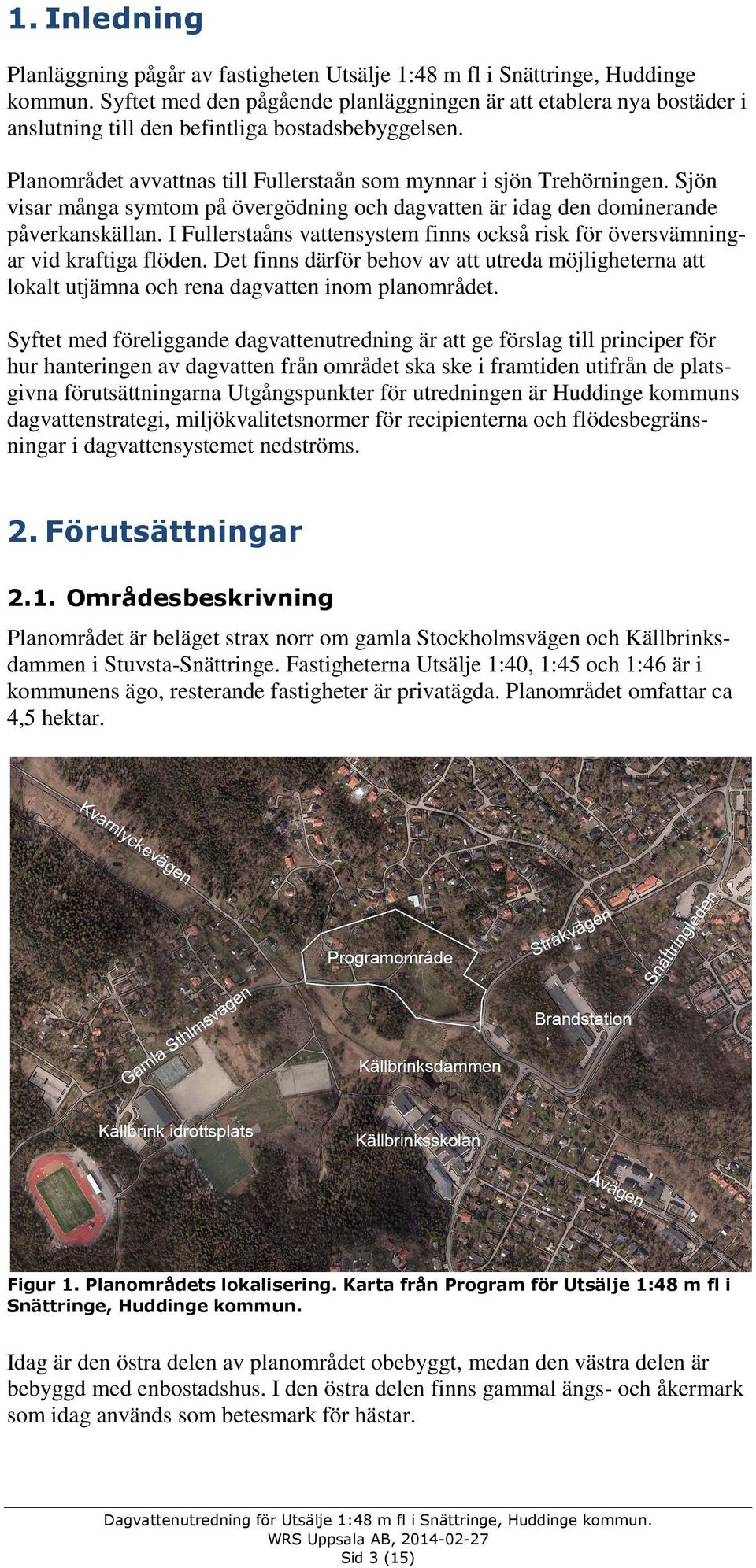 Sjön visar många symtom på övergödning och dagvatten är idag den dominerande påverkanskällan. I Fullerstaåns vattensystem finns också risk för översvämningar vid kraftiga flöden.