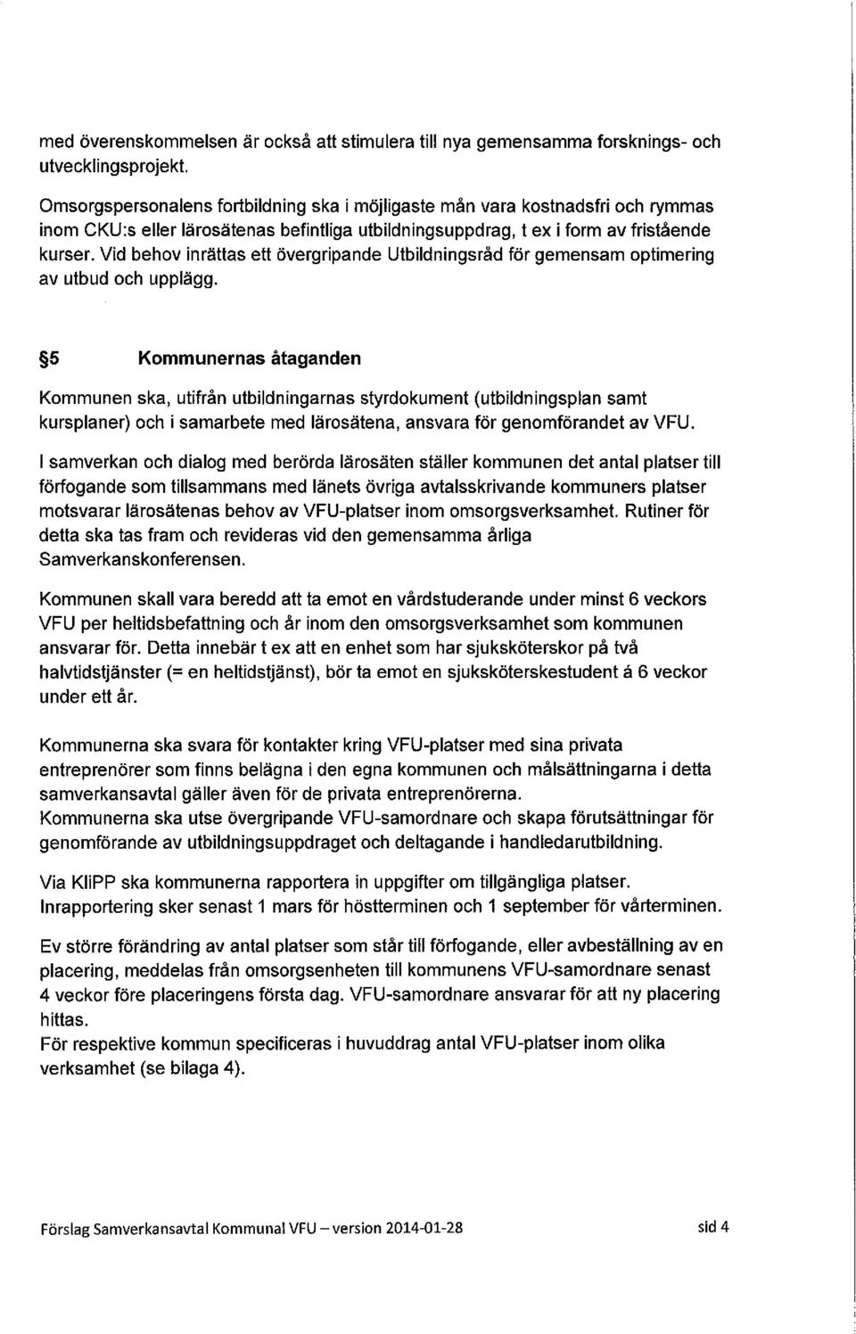 Vid behov inrättas ett övergripande Utbildningsråd för gemensam optimering av utbud och upplägg.