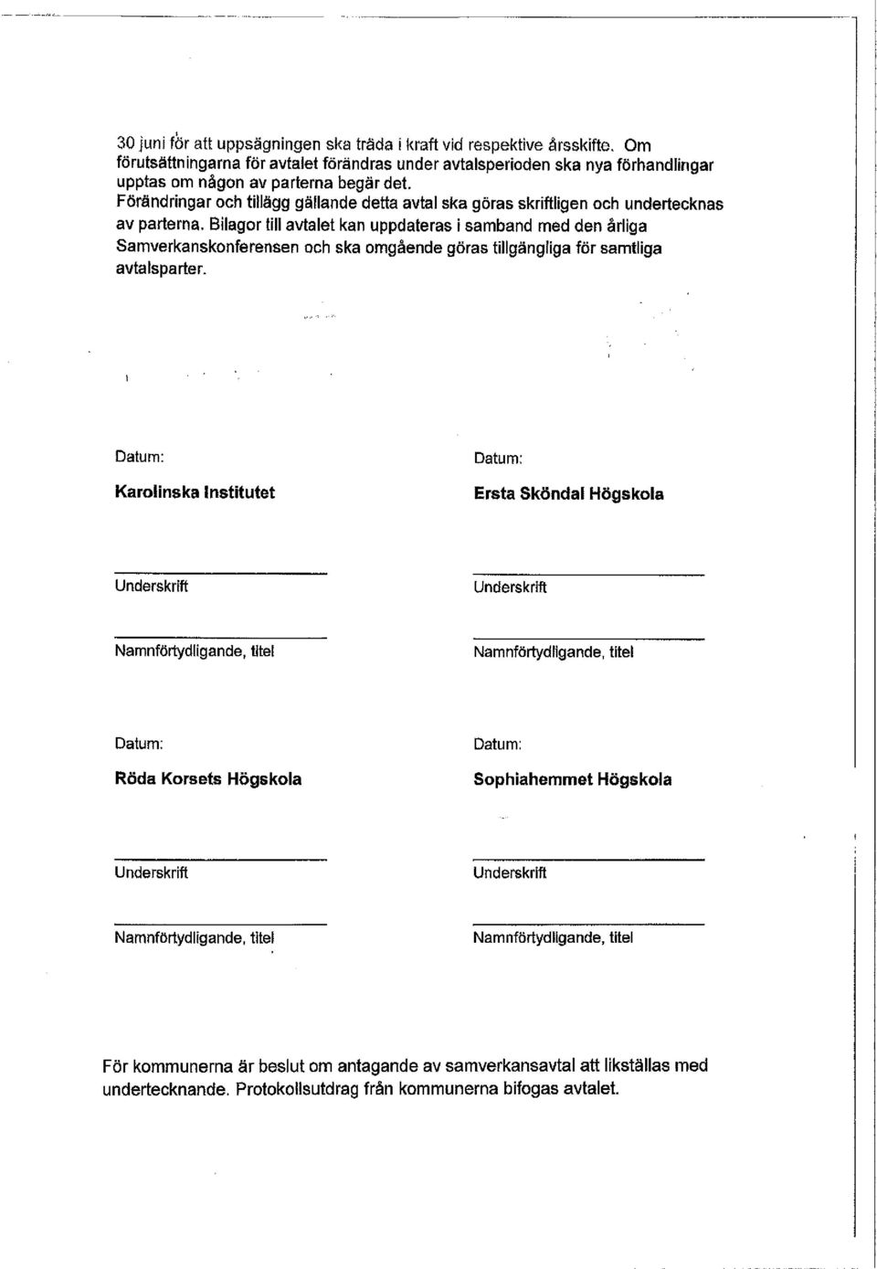 Bilagor till avtalet kan uppdateras i samband med den årliga Samverkanskonferensen och ska omgående göras tillgängliga för samtliga avtalsparter.