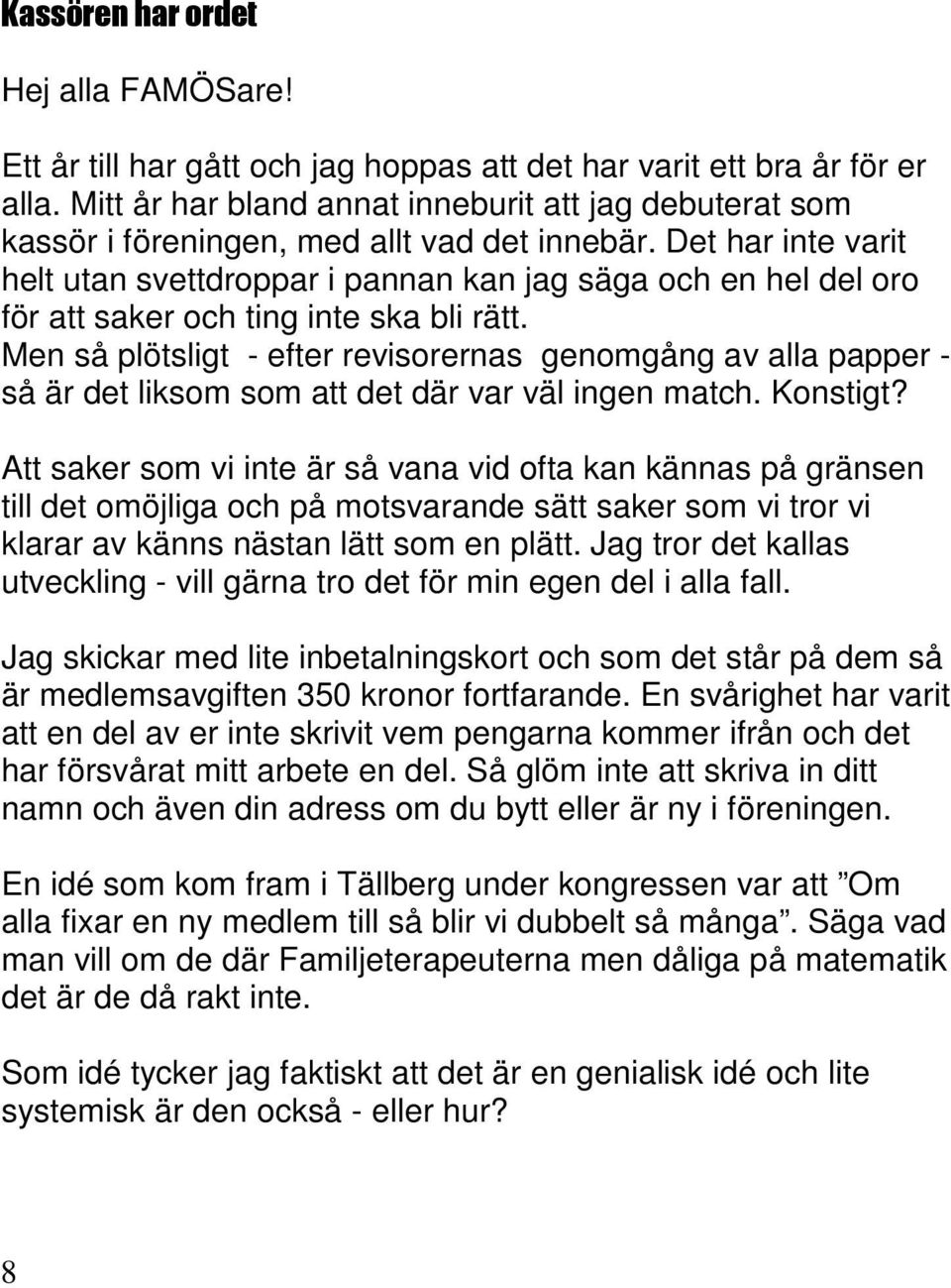 Det har inte varit helt utan svettdroppar i pannan kan jag säga och en hel del oro för att saker och ting inte ska bli rätt.