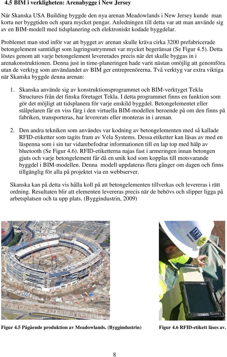 Problemet man stod inför var att bygget av arenan skulle kräva cirka 3200 prefabricerade betongelement samtidigt som lagringsutrymmet var mycket begeränsat (Se Figur 4.5).