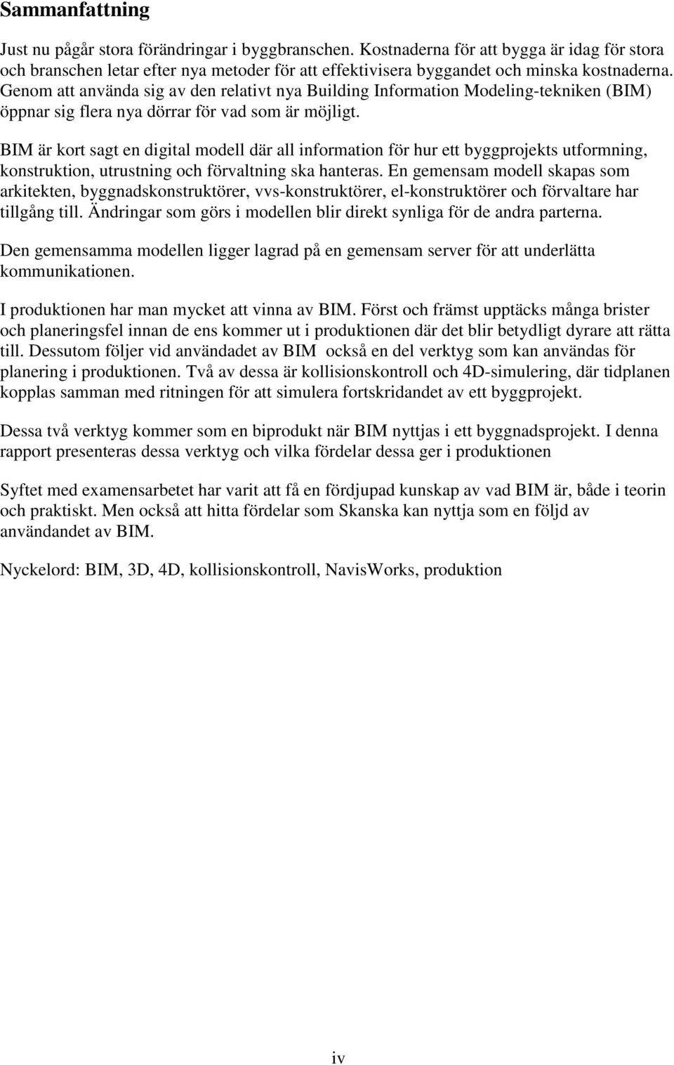 Genom att använda sig av den relativt nya Building Information Modeling-tekniken (BIM) öppnar sig flera nya dörrar för vad som är möjligt.