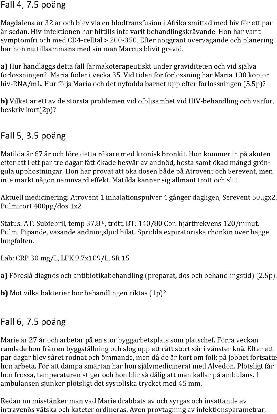 a) Hur handläggs detta fall farmakoterapeutiskt under graviditeten och vid själva förlossningen? Maria föder i vecka 35. Vid tiden för förlossning har Maria 100 kopior hiv- RNA/mL.