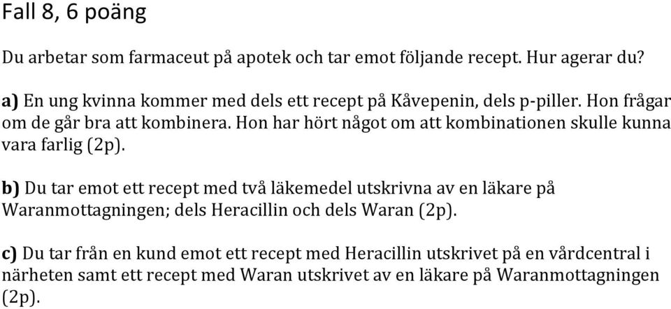 Hon har hört något om att kombinationen skulle kunna vara farlig (2p).