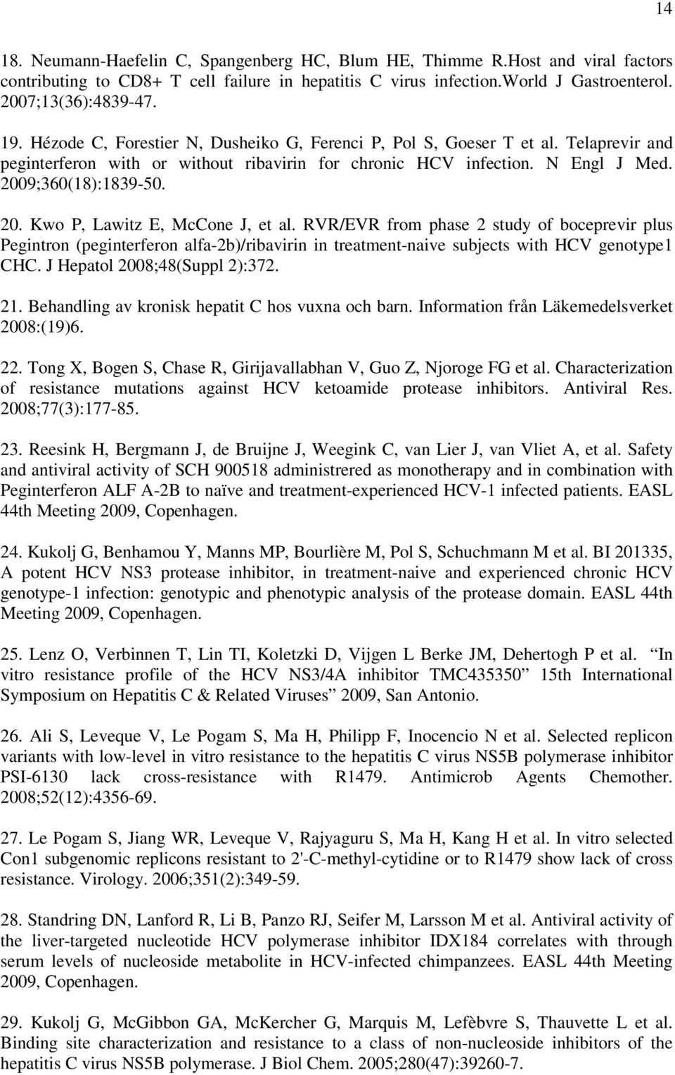 9;360(18):1839-50. 20. Kwo P, Lawitz E, McCone J, et al. RVR/EVR from phase 2 study of boceprevir plus Pegintron (peginterferon alfa-2b)/ribavirin in treatment-naive subjects with HCV genotype1 CHC.