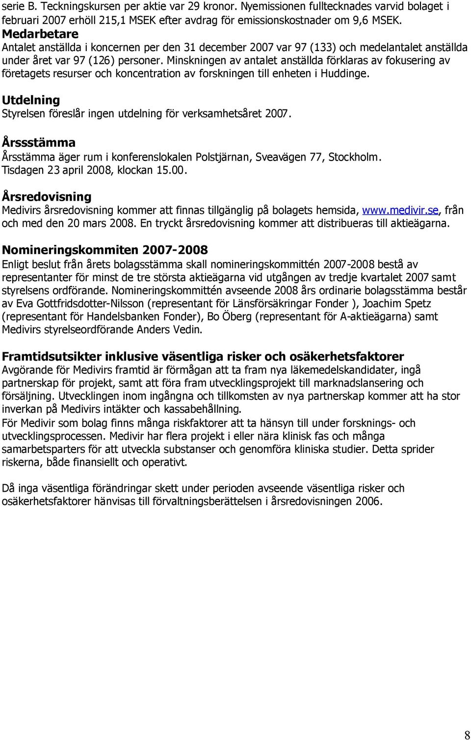 Minskningen av antalet anställda förklaras av fokusering av företagets resurser och koncentration av forskningen till enheten i Huddinge.