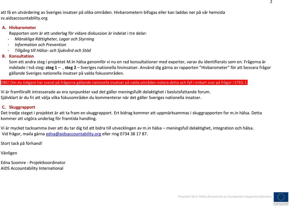 och Stöd B. Konsultation Som ett andra steg i projektet M.In hälsa genomför vi nu en rad konsultationer med experter, varav du identifierats som en.