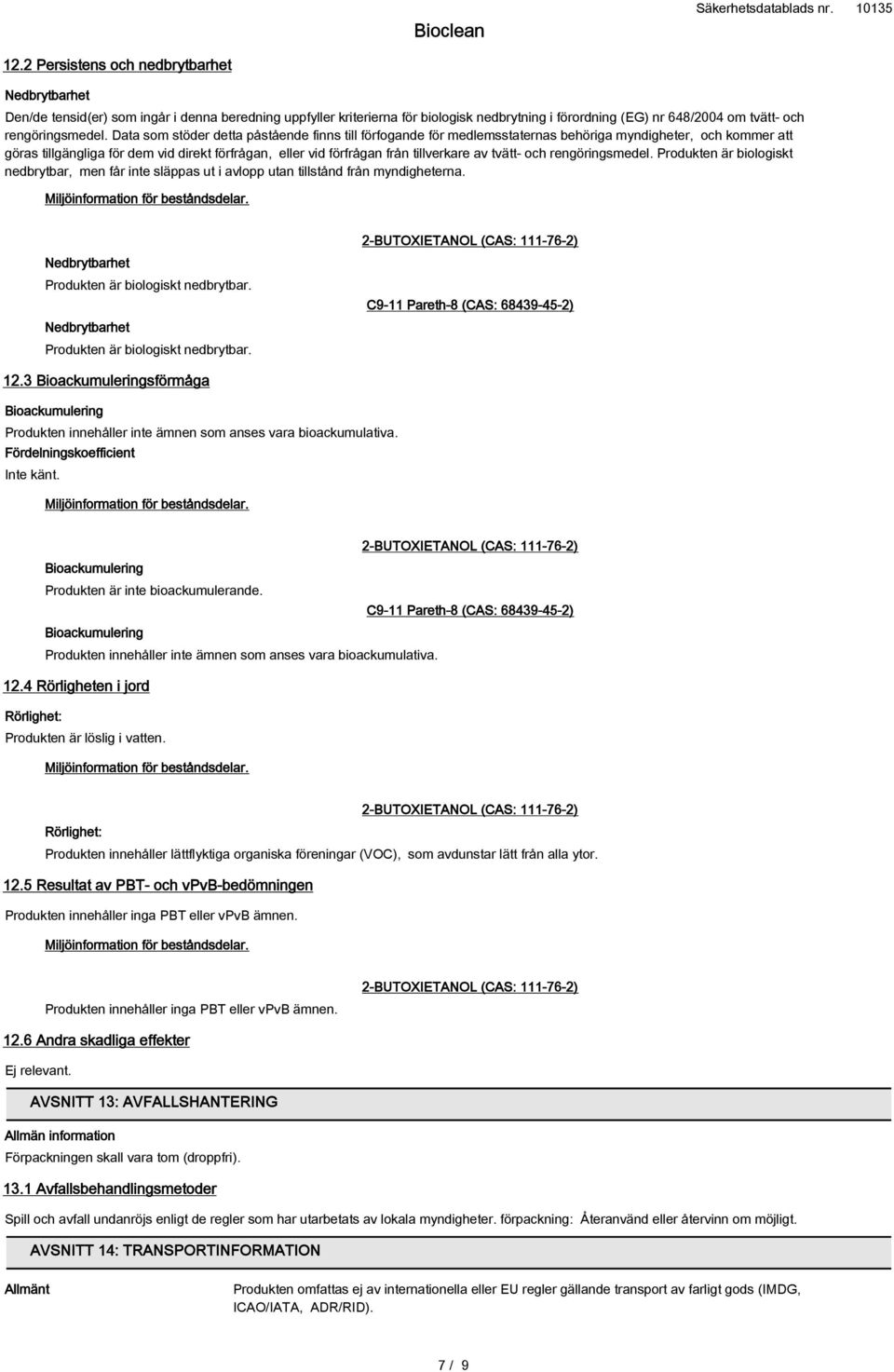 Data som stöder detta påstående finns till förfogande för medlemsstaternas behöriga myndigheter, och kommer att göras tillgängliga för dem vid direkt förfrågan, eller vid förfrågan från tillverkare