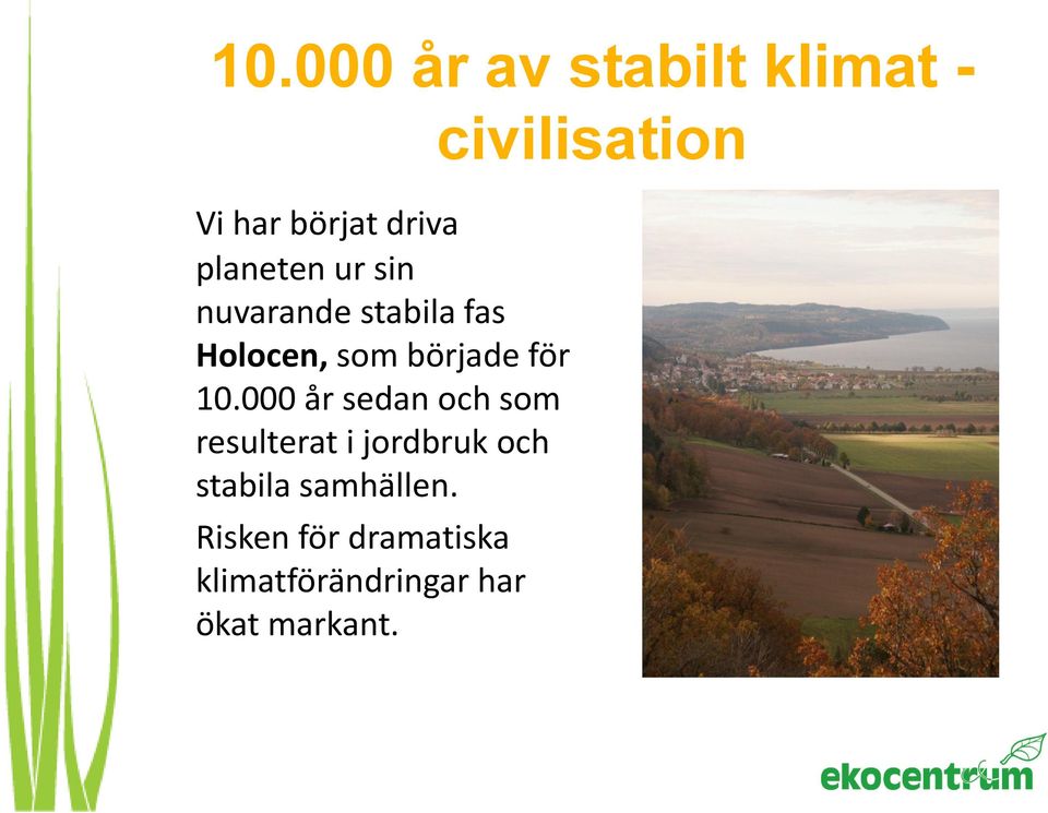 000 år sedan och som resulterat i jordbruk och stabila