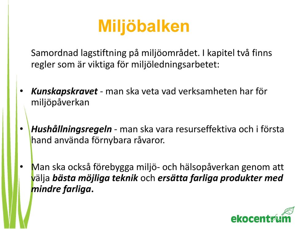 verksamheten har för miljöpåverkan Hushållningsregeln - man ska vara resurseffektiva och i första hand