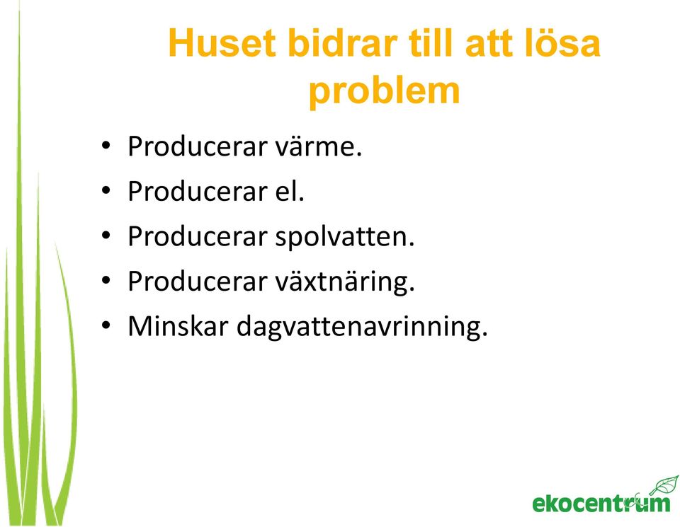 Producerar spolvatten.