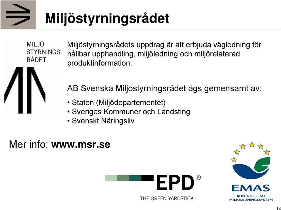 AB Svenska Miljöstyrningsrådet ägs gemensamt av: Staten