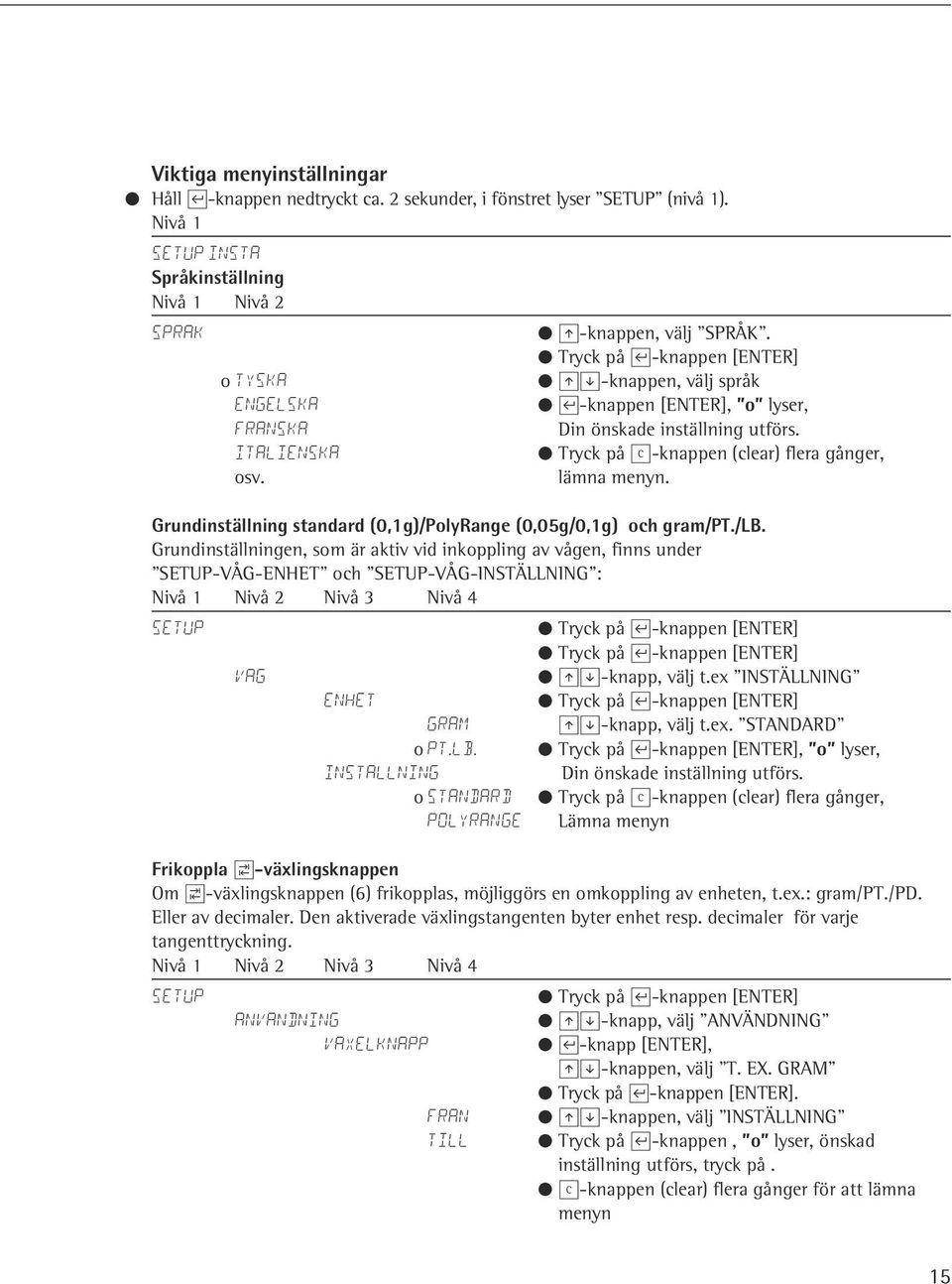 Grundinställning standard (0,1g)/PolyRange (0,05g/0,1g) och gram/pt./lb.