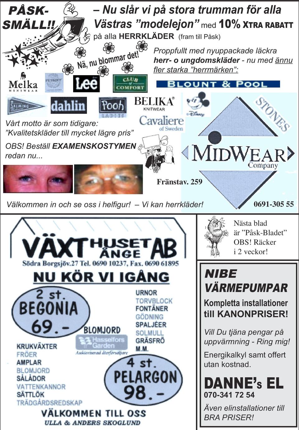 Beställ EXAMENSKOSTYMEN redan nu... Fränstav. 259 Välkommen in och se oss i helfigur! Vi kan herrkläder! 0691-305 55 Nästa blad är Påsk-Bladet OBS! Räcker i 2 veckor!