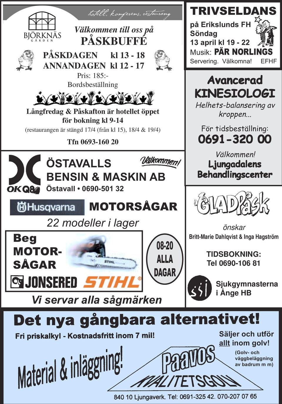 alla sågmärken 08-20 ALLA DAGAR TRIVSELDANS på Erikslunds FH Söndag 13 april kl 19-22 Musik: PÄR NORLINGS Servering. Välkomna! EFHF Avancerad KINESIOLOGI Helhets-balansering av kroppen.