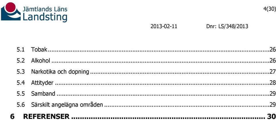 3 Narkotika och dopning...27 5.