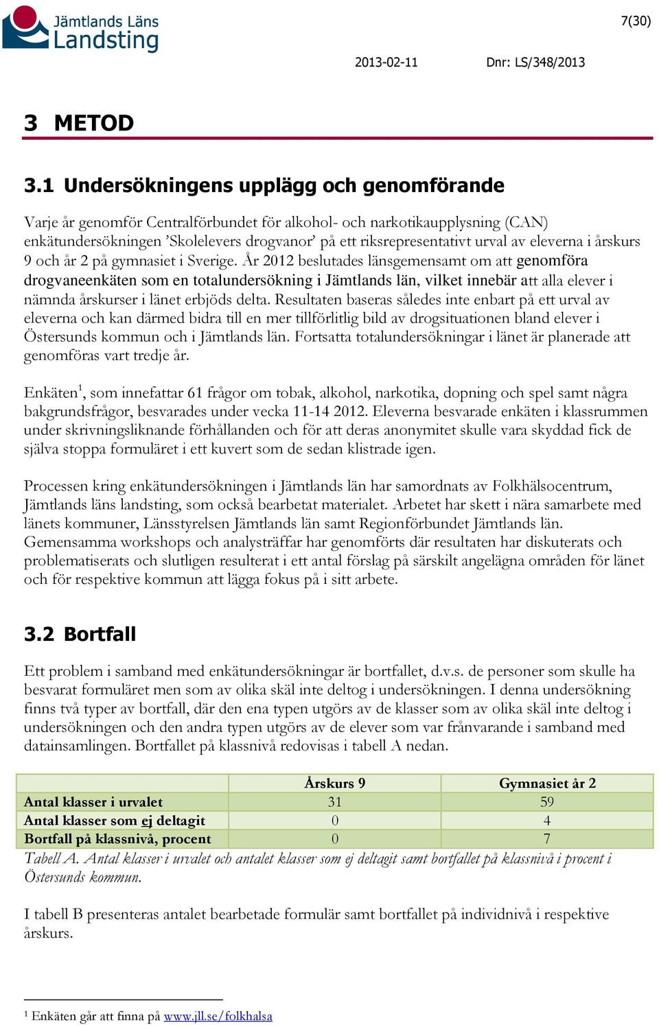 eleverna i årskurs 9 och år 2 på gymnasiet i Sverige.