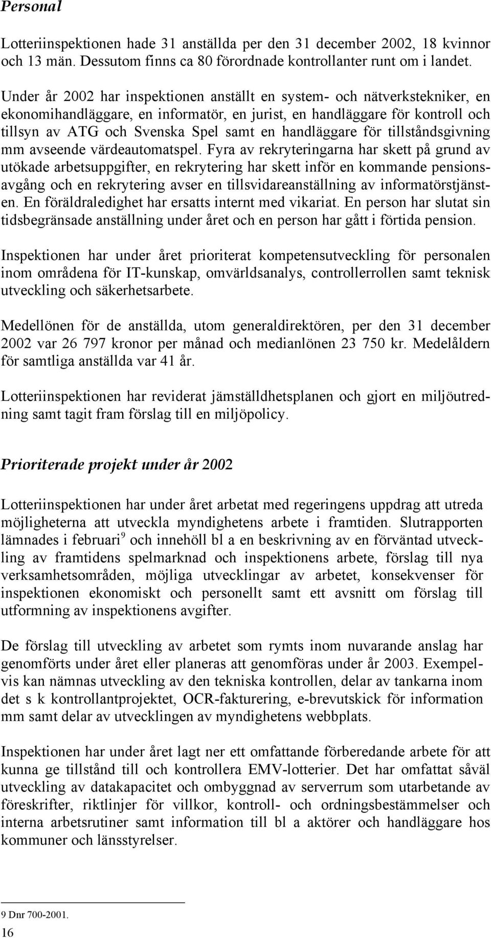 handläggare för tillståndsgivning mm avseende värdeautomatspel.