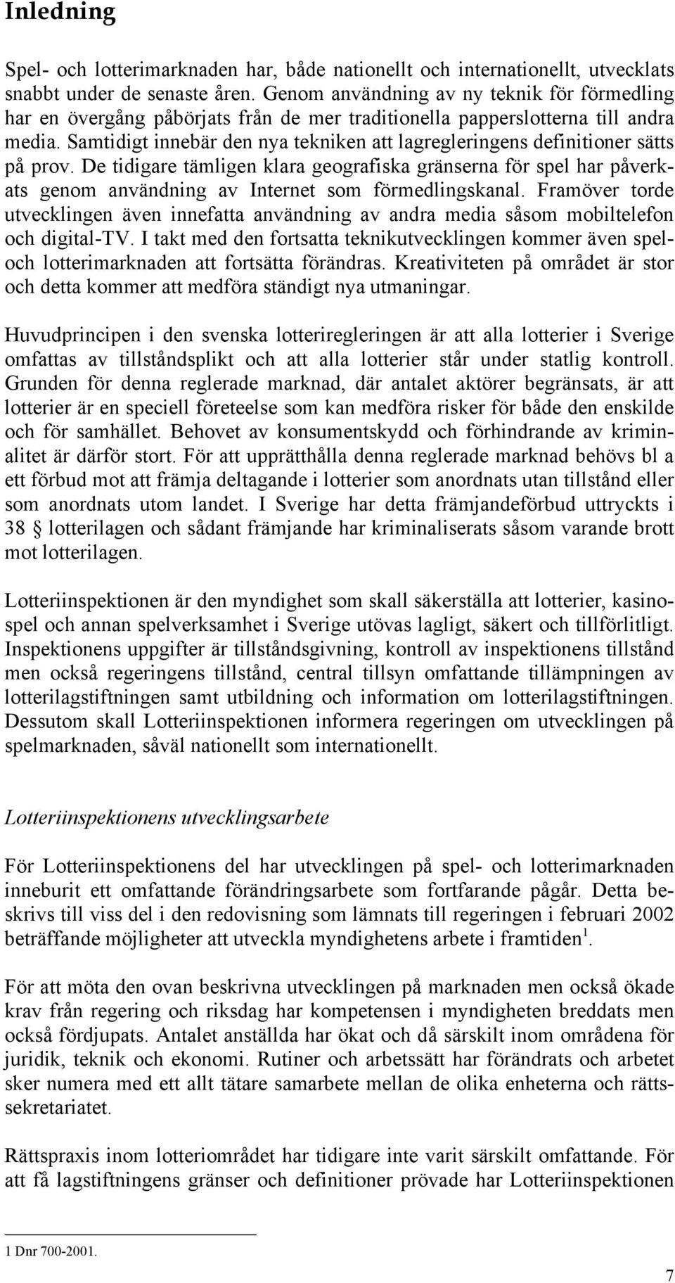 Samtidigt innebär den nya tekniken att lagregleringens definitioner sätts på prov.