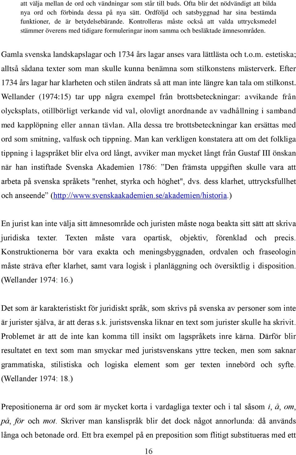 Kontrolleras måste också att valda uttrycksmedel stämmer överens med tidigare formuleringar inom samma och besläktade ämnesområden.