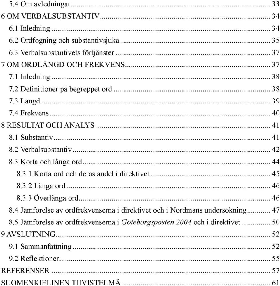 .. 45 8.3.2 Långa ord... 46 8.3.3 Överlånga ord... 46 8.4 Jämförelse av ordfrekvenserna i direktivet och i Nordmans undersökning... 47 8.