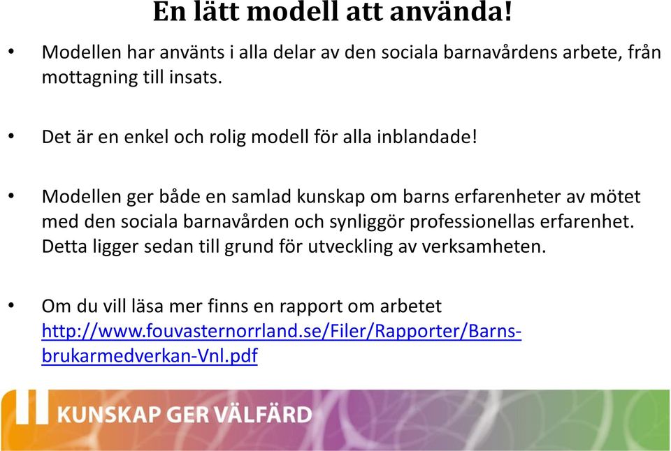 Modellen ger både en samlad kunskap om barns erfarenheter av mötet med den sociala barnavården och synliggör professionellas