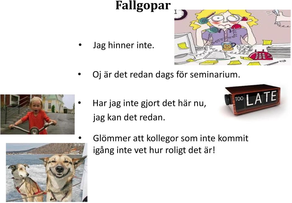 Har jag inte gjort det här nu, jag kan det