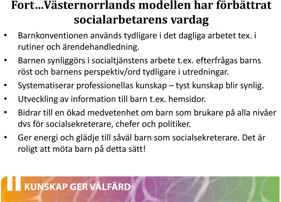 Systematiserar professionellas kunskap tyst kunskap blir synlig. Utveckling av information till barn t.ex. hemsidor.