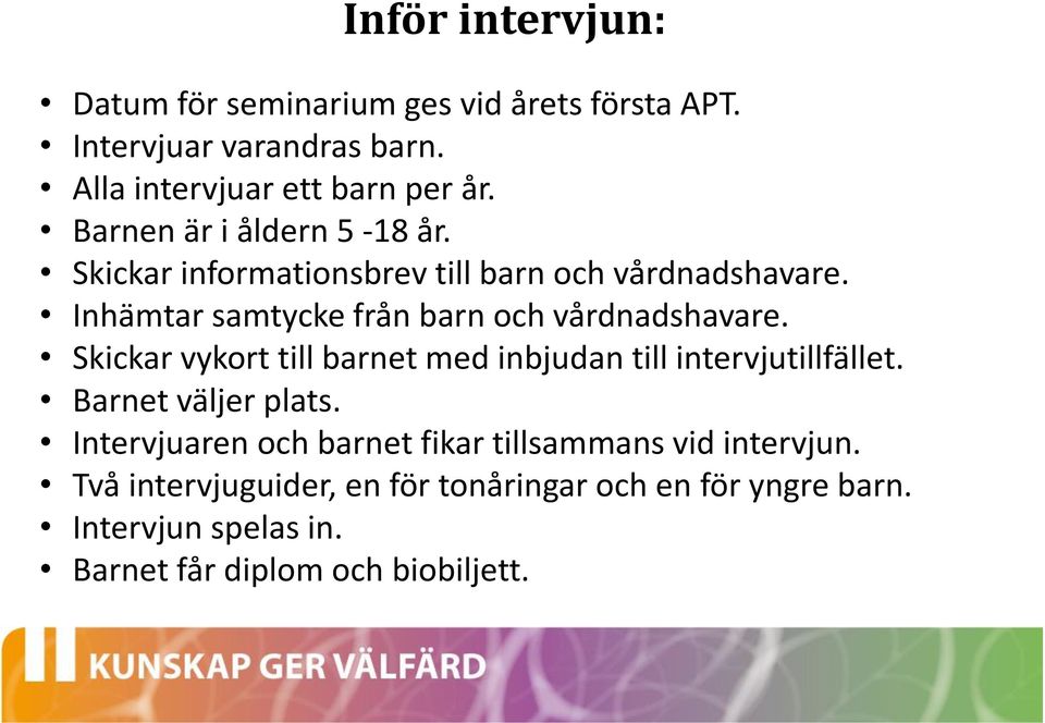 Inhämtar samtycke från barn och vårdnadshavare. Skickar vykort till barnet med inbjudan till intervjutillfället.