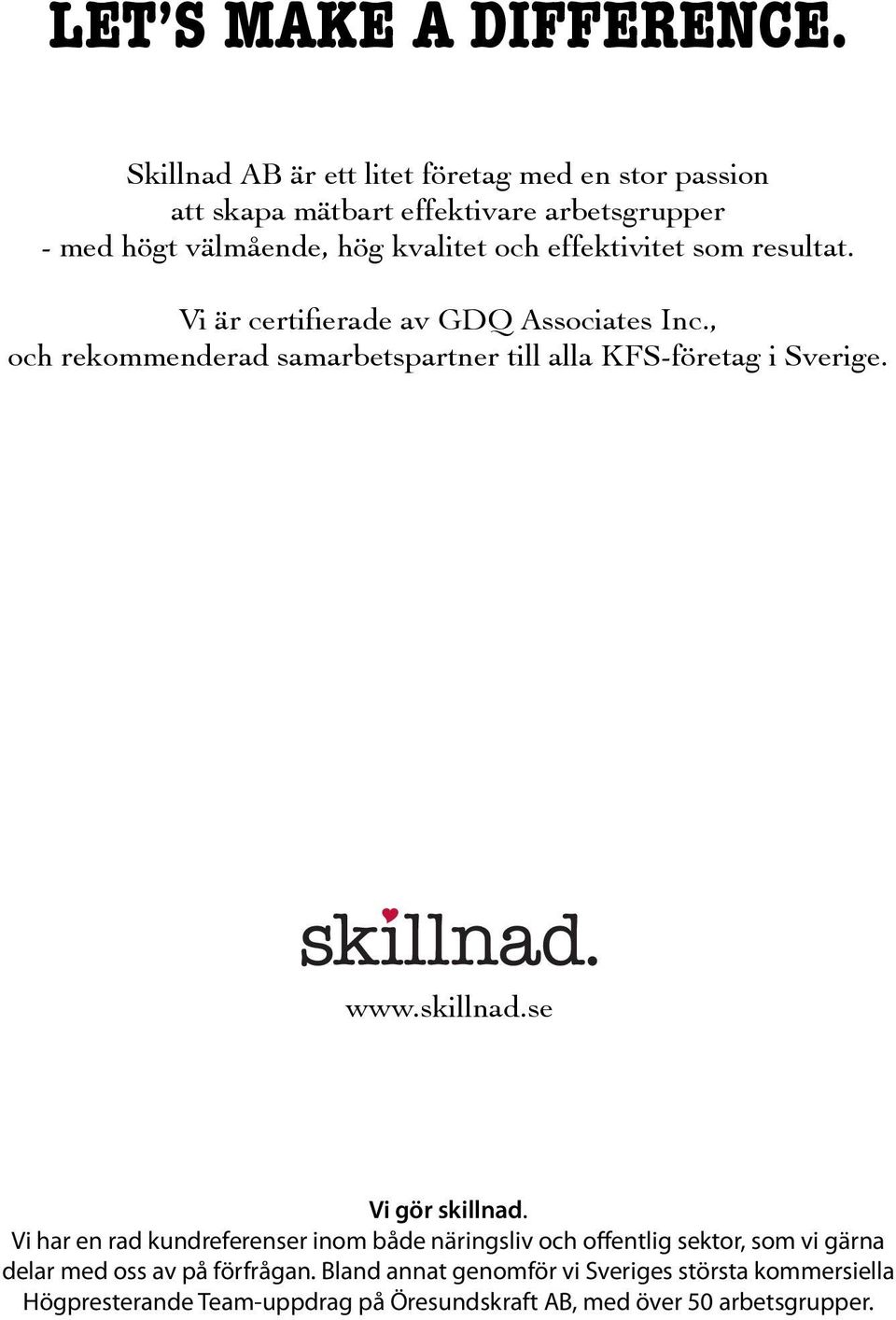 effektivitet som resultat. Vi är certifierade av GDQ Associates Inc., och rekommenderad samarbetspartner till alla KFS-företag i Sverige. www.