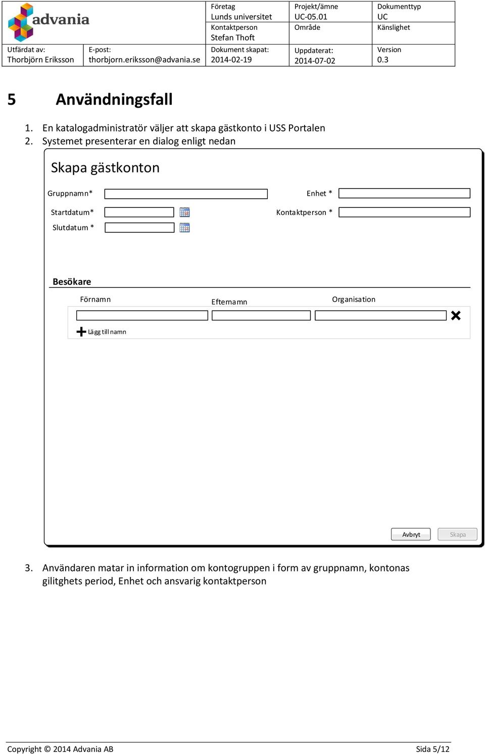 Besökare Förnamn Efternamn Organisation Lägg till namn Avbryt Skapa 3.