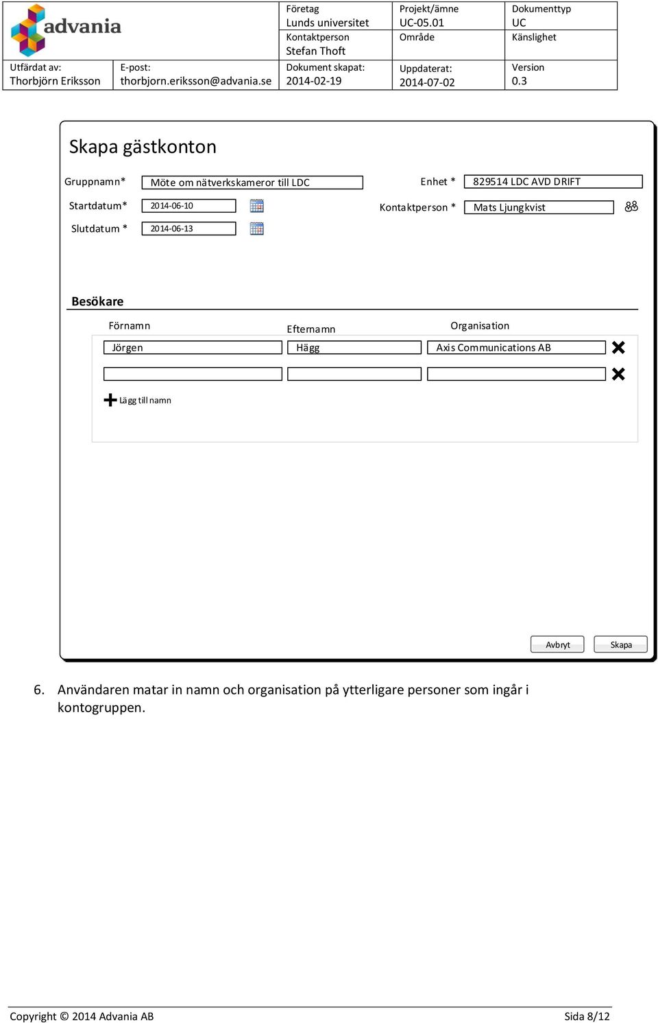 Hägg Organisation Axis Communications AB Lägg till namn Avbryt Skapa 6.