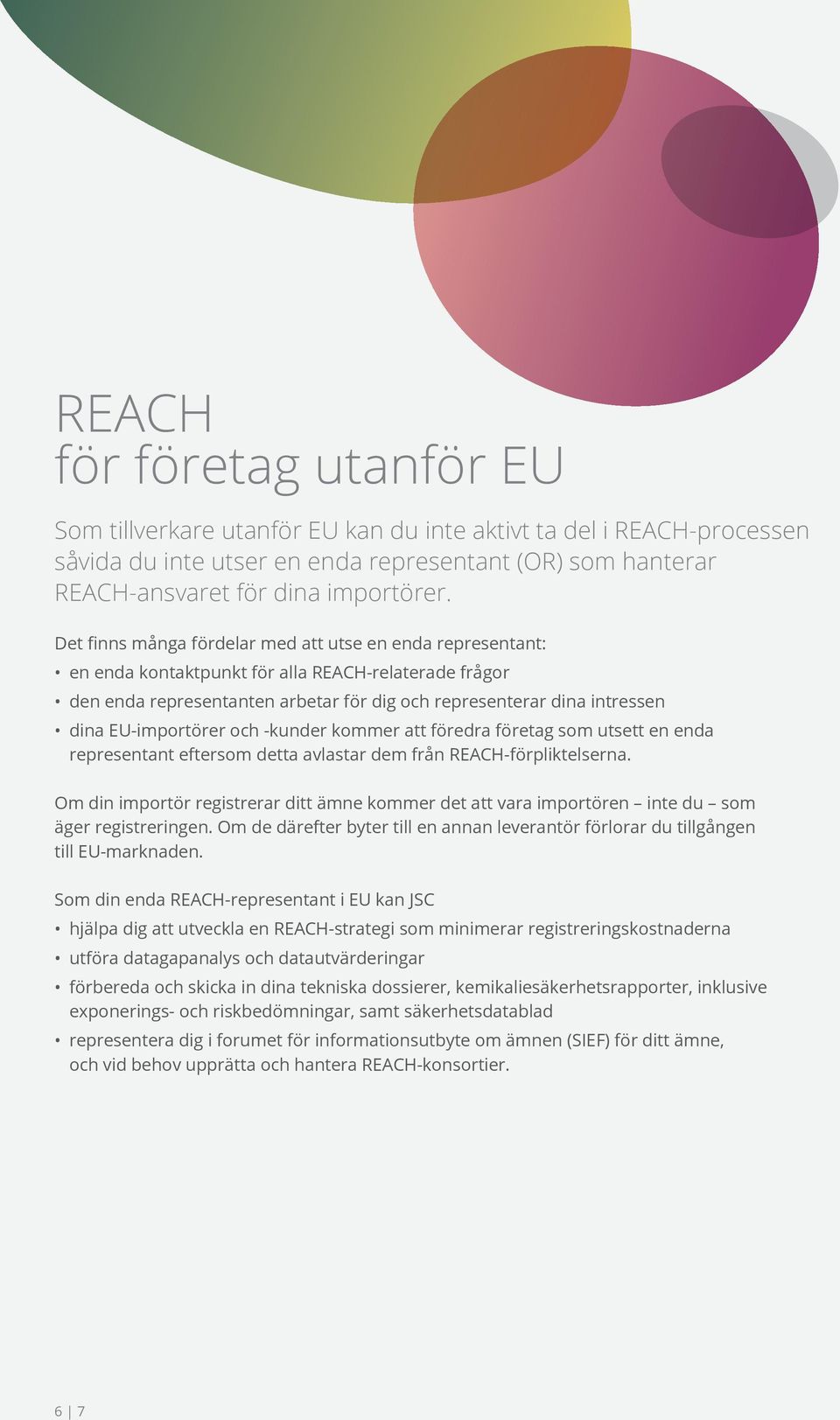 EU-importörer och -kunder kommer att föredra företag som utsett en enda representant eftersom detta avlastar dem från REACH-förpliktelserna.