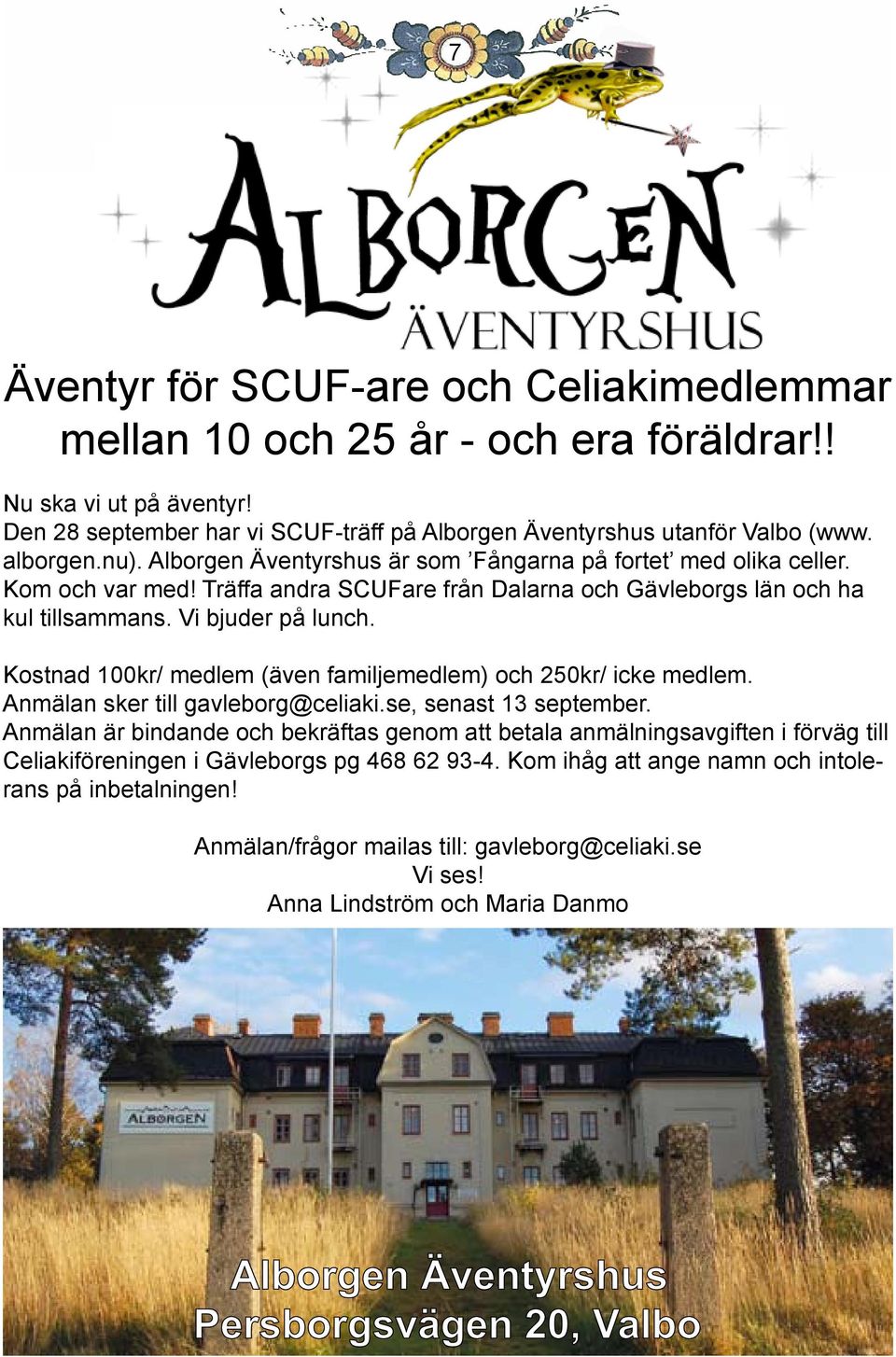 Kostnad 100kr/ medlem (även familjemedlem) och 250kr/ icke medlem. Anmälan sker till gavleborg@celiaki.se, senast 13 september.